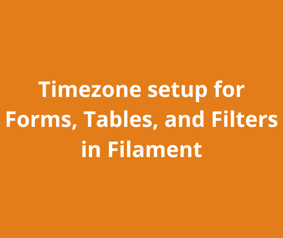 Timezone setup for Forms, Tables, and Filters in Filament
