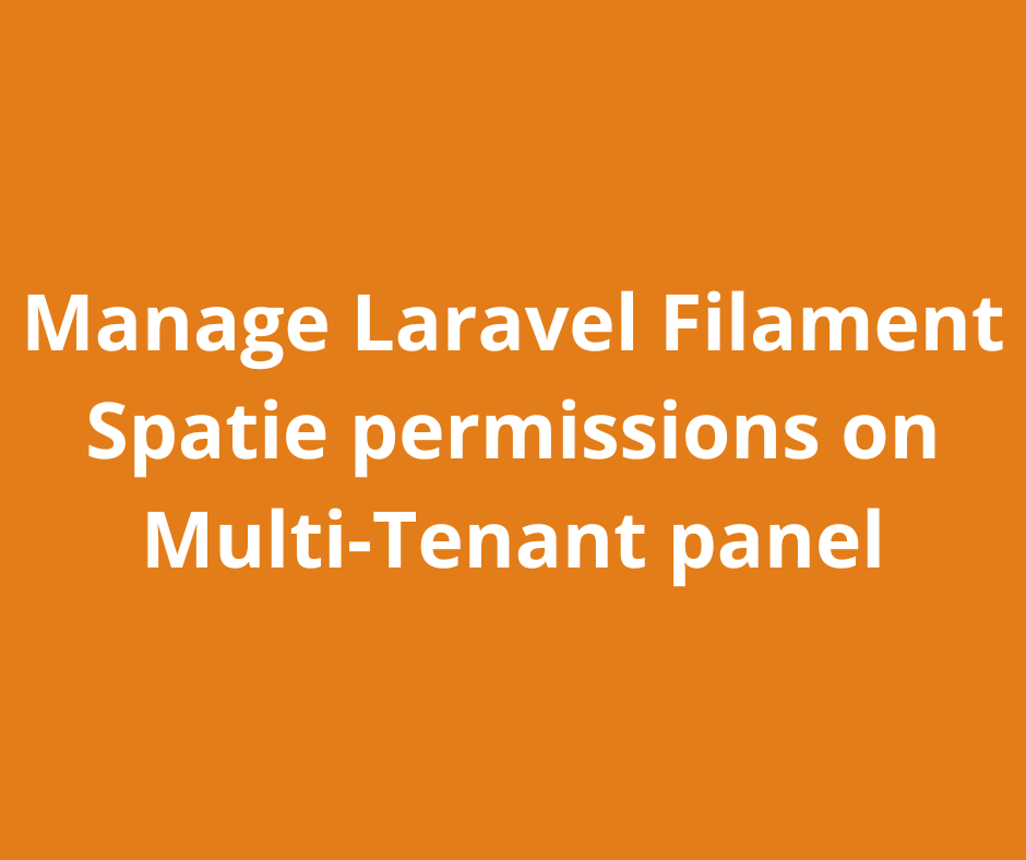 Manage Laravel Filament Spatie permissions on Multi-Tenant panel
