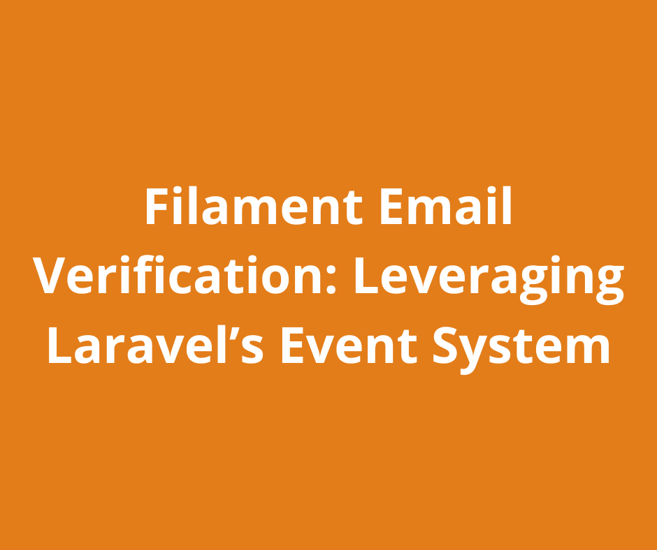 Filament Email Verification: Leveraging Laravel’s Event System