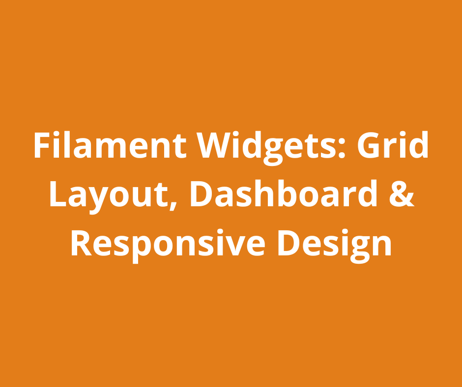Filament Widgets: Grid Layout, Dashboard & Responsive Design