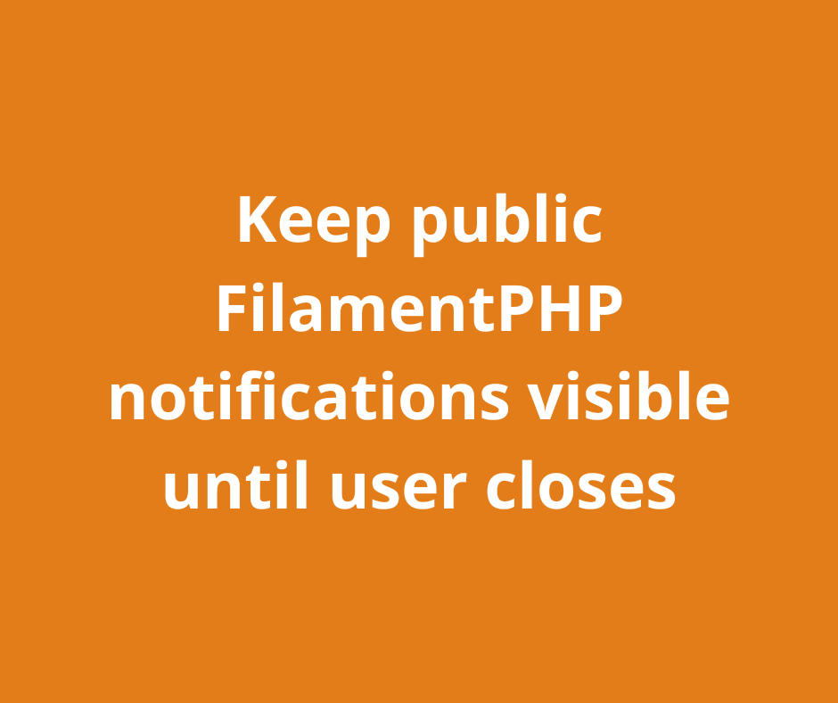 Keep public FilamentPHP notifications visible until user closes