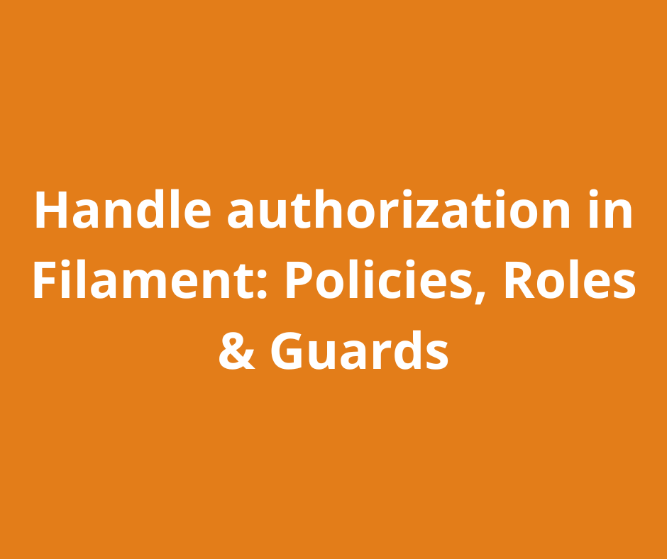 Authorization in Filament PHP using Laravel policies and roles for secure admin panels