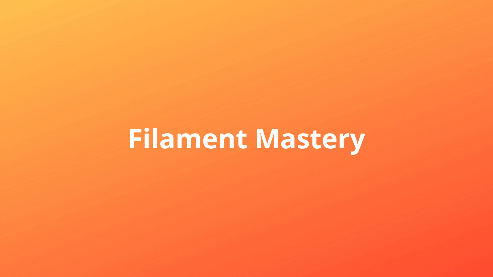 Advanced - Filament Mastery
