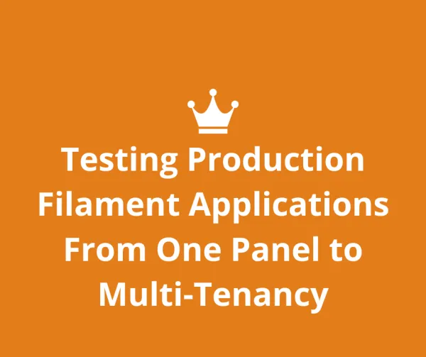 Testing Production Filament Applications: From One Panel to Multi-Tenancy