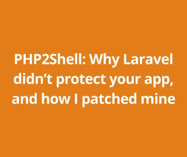 PHP2Shell: Why Laravel didn’t protect your app, and how I patched mine