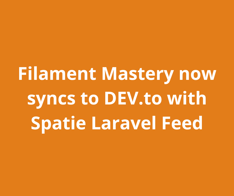 Filament Mastery now syncs to DEV.to with Spatie Laravel Feed - Filament Mastery