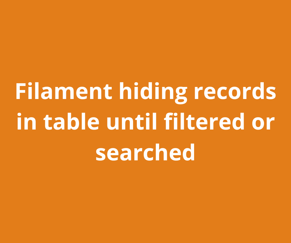 How to hide all table records in Filament until search or filters are used - picture